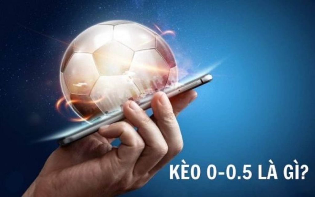 Kèo chấp 0-0.5 là gì?